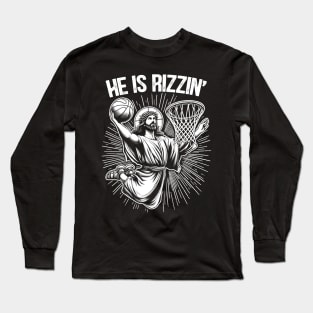 He Is Rizzin Jesus Basketball Christian Religious Long Sleeve T-Shirt